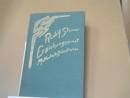 Rudolf Steiner: Erziehungskunst : Methodisch-Didaktisches ; vierzehn Vorträge, gehalten in Stuttgart vom 21. August bis 5. September und Schlussworte vom 6. September 1919 anlässlich der Gründung der Freien Waldorfschule. GA 294