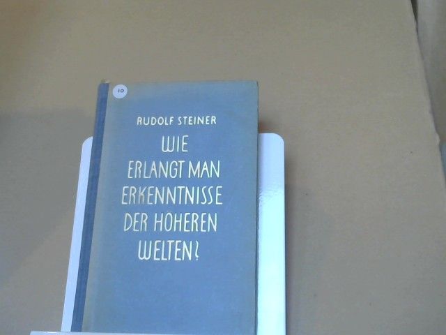Rudolf Steiner: Wie erlangt man Erkenntnisse der höheren Welten?. GA 10
