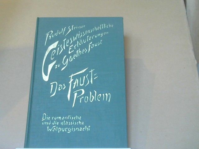 Rudolf Steiner: Geisteswissenschaftliche Erläuterungen zu Goethes "Faust"; Teil: Bd. 2., Das Faust-Problem; Die romantische und die klassische Walpurgisnacht. 12 Vorträge, gehalten in Dornach vom 30. September 1916 - 19. Januar 1919, e. öffentl. Vortr