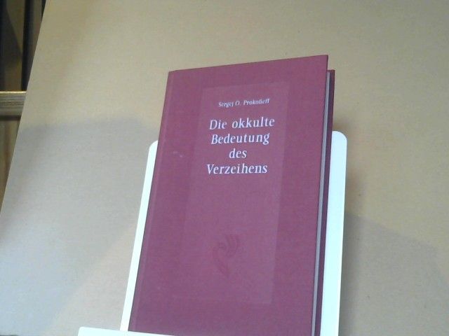 Sergej O. Prokofieff: Die okkulte Bedeutung des Verzeihens