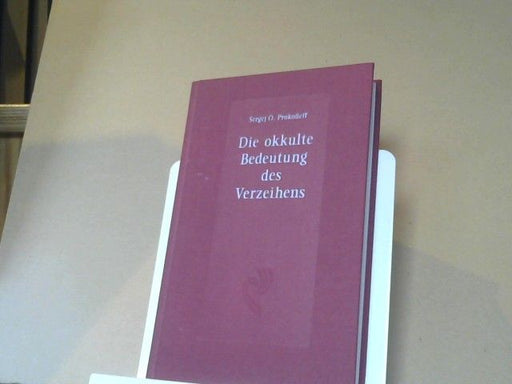 Sergej O. Prokofieff: Die okkulte Bedeutung des Verzeihens