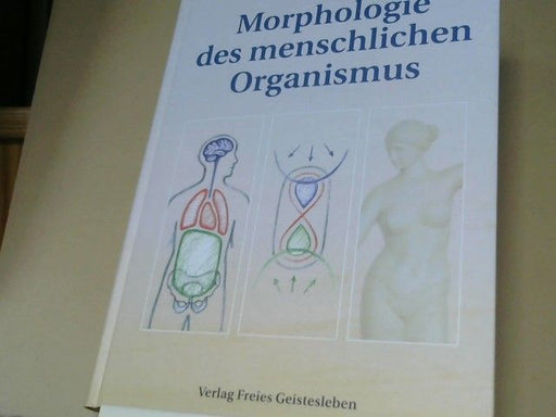 Johannes W. Rohen: Morphologie des menschlichen Organismus : Versuch einer goetheanistischen Gestaltlehre des Menschen