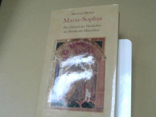 Michael Debus: Maria-Sophia : das Element des Weiblichen im Werden der Menschheit
