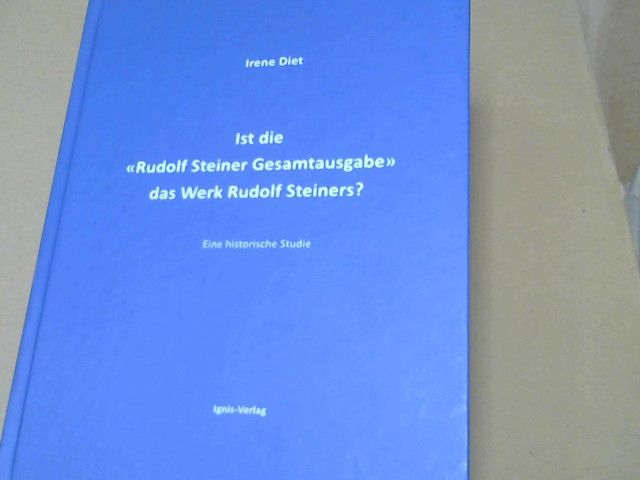 Irene Diet: Ist die "Rudolf Steiner Gesamtausgabe" das Werk Rudolf Steiners? : eine historische Studie