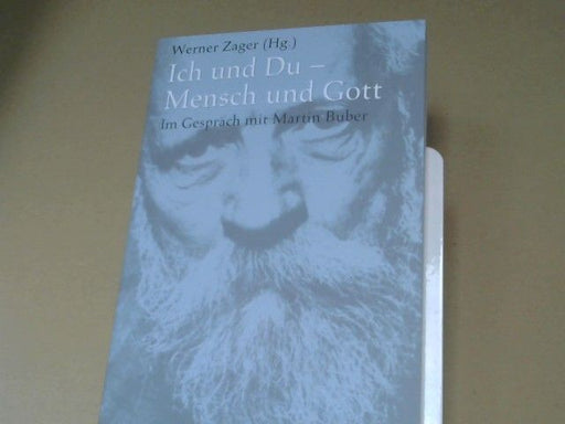 Werner (Herausgeber) und Daniel Krochmalnik Zager: Ich und Du - Mensch und Gott : im Gespräch mit Martin Buber