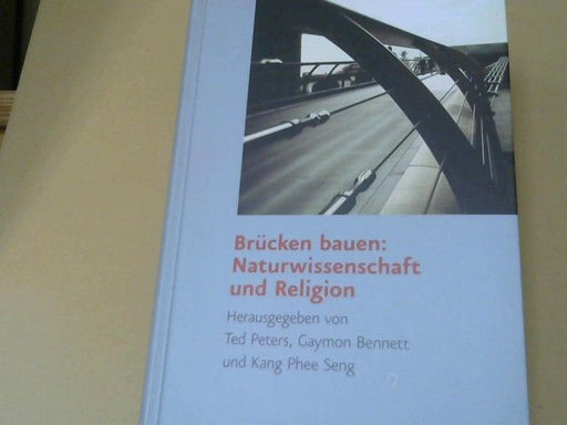 Ted (Herausgeber) Peters: Brücken bauen: Naturwissenschaft und Religion