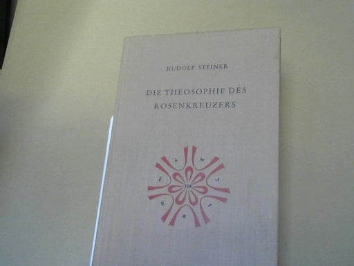 Rudolf Steiner: Die Theosophie des Rosenkreuzers : 14 Vorträge, gehalten in München vom 22. Mai - 6. Juni 1907. GA 99