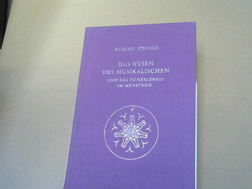 Rudolf Steiner: Das Wesen des Musikalischen und das Tonerlebnis im Menschen : 8 Vorträge, 3 Fragebogenbeantwortungen u. 2 Schlussworte, gehalten in Köln, Berlin, Leipzig, Dornach u. Stuttgart in d. Jahren 1906 u. 1920 - 1923. GA 283
