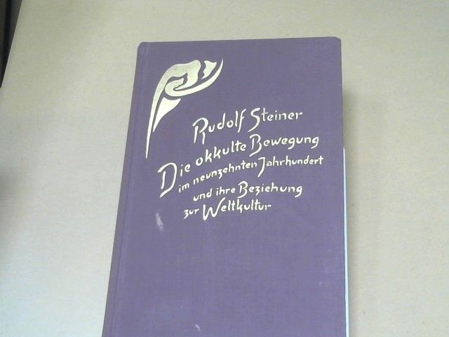 Rudolf Steiner: Die okkulte Bewegung im neunzehnten Jahrhundert und ihre Beziehung zur Weltkultur : Bedeutsames aus d. äusseren Geistesleben um d. Mitte d. 19. Jh. ; 13 Vorträge, gehalten in Dornach vom 10. Oktober bis 7. November 1915. GA 254