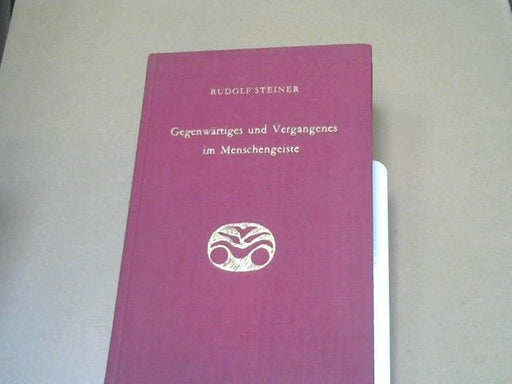 Rudolf Steiner: Gegenwärtiges und Vergangenes im Menschengeiste : 12 Vorträge. GA 167