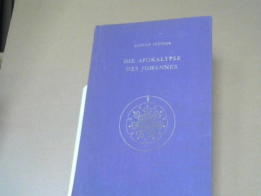 Rudolf Steiner: Die Apokalypse des Johannes : e. Zyklus von 12 Vorträgen mit e. einl. öffentl. Vortrag, gehalten in Nürnberg vom 17. - 30. Juni 1908. GA 104