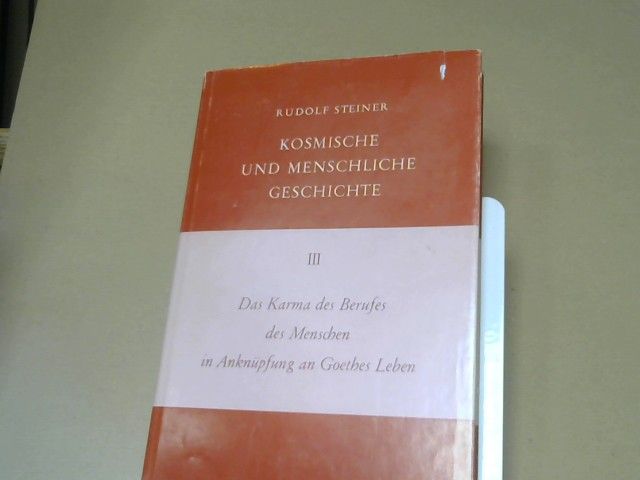 Rudolf Steiner: Das Karma des Berufes des Menschen in Anknüpfung an Goethes Leben Band III : zehn Vorträge, gehalten in Dornach vom 4. bis 27. November 1916. GA 172