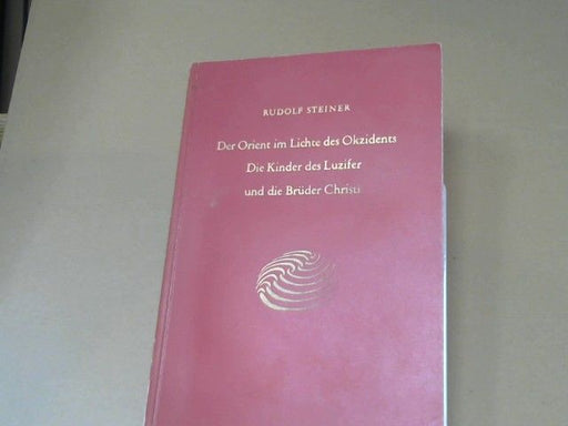 Rudolf Steiner: Der Orient im Lichte des Okzidents : d. Kinder d. Luzifer u.d. Brüder Christi ; e. Zyklus von 9 Vorträgen, gehalten in München vom 23. - 31. August 1909 ; mit e. Betrachtung zur Goethe-Feier am 28. August 1909. GA 113