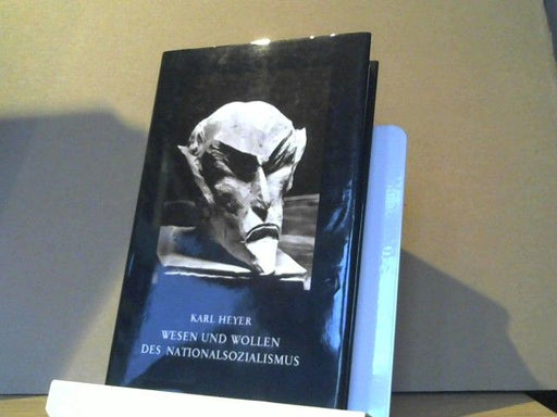 Karl Heyer: Wesen und Wollen des Nationalsozialismus und das Schicksal des deutschen Volkes