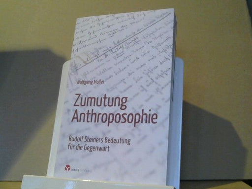 Wolfgang Müller: Zumutung Anthroposophie : Rudolf Steiners Bedeutung für die Gegenwart