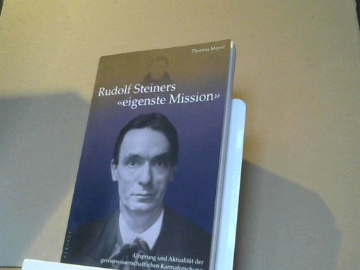 Thomas Meyer: Rudolf Steiners "eigenste Mission" : Ursprung und Aktualität der geisteswissenschaftlichen Karmaforschung