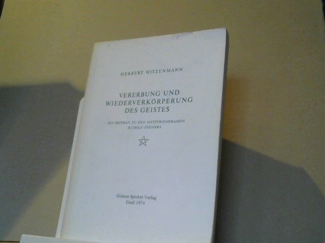 Herbert Witzenmann: Vererbung und Wiederverkörperung des Geistes : die Reinkarnationsidee Rudolf Steiners in geisteswissenschaftlicher Darstellung nach naturwissenschaftlicher Methode