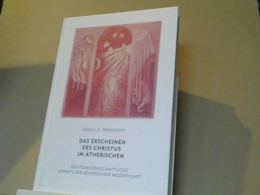 Sergej O. Prokofieff: Das Erscheinen des Christus im Ätherischen : geisteswissenschaftliche Aspekte der ätherischen Wiederkunft