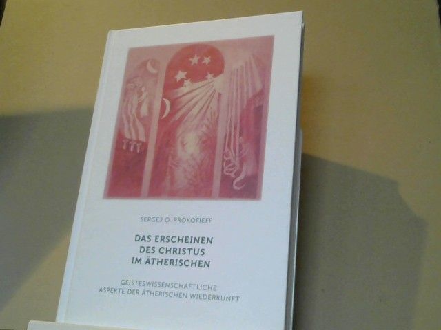 Sergej O. Prokofieff: Das Erscheinen des Christus im Ätherischen : geisteswissenschaftliche Aspekte der ätherischen Wiederkunft
