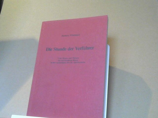 Herbert Wimbauer: Die Stunde der Verführer : vom Wesen u. Wirken d. dreivereinten Bösen in d. Apokalypse d. 20. Jh