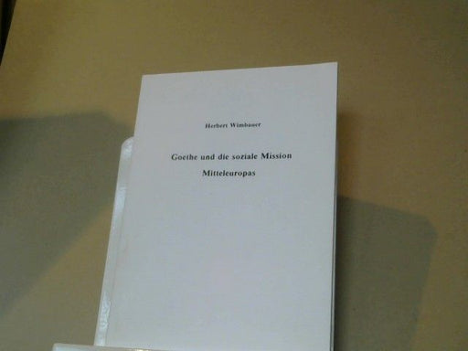 Herbert Wimbauer: Goethe und die soziale Mission Mitteleuropas : (2 Vorträge Herbst 1982)