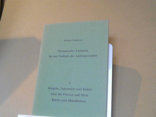 Herbert Wimbauer: Thematischer Leitfaden für das Studium der Anthroposophie; Nr. 5 Religiopn, Sakrament und Kultus Abel der Priester und Hirte Kirche und Okkultismus