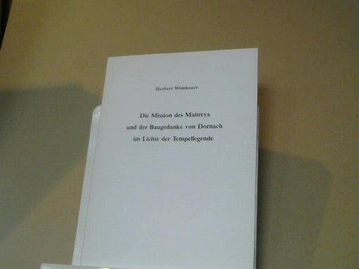 Herbert Wimbauer: Die Mission des Maitreya und der Baugedanke von Dornach im Lichte der Tempellegende : (2 Vorträge, gehalten im Februar 1980)