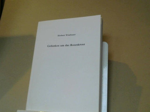 Herbert Wimbauer: Gedanken um das Rosenkreuz : (nach Vorträgen d. Jahre 1982 u. 1983)