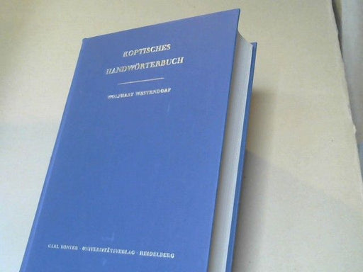 Wolfhart Westendorf: Koptisches Handwörterbuch Bearbeitet auf Grund des Koptischen Handwörterbuchs von Wilhelm Spiegelberg. Text: Deutsch
