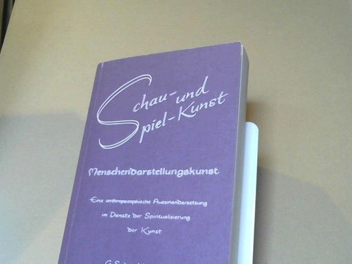 Gisela Spörri-Hessenbruch: Schau- und Spielkunst, Menschendarstellungskunst : e. anthroposoph. Auseinandersetzung im Dienste d. Spiritualisierung d. Kunst