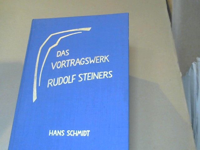 Hans Schmidt: Das Vortragswerk Rudolf Steiners : Verzeichn. d. von Rudolf Steiner gehaltenen Vortr., Ansprachen, Kurse u. Zyklen