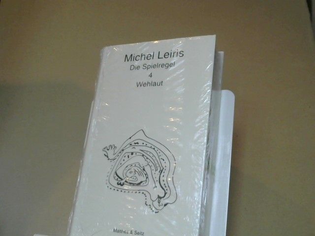 Michel Leiris: Die Spielregel; Teil: Bd. 4., Wehlaut