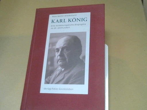 Hans Müller-Wiedemann: Karl König : eine mitteleuropäische Biographie im 20. Jahrhundert