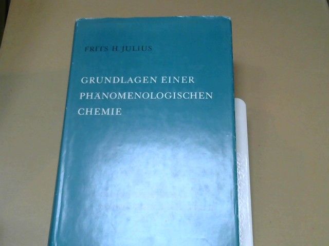 Frits H. Julius: Grundlagen einer phänomenologischen Chemie. Teil II