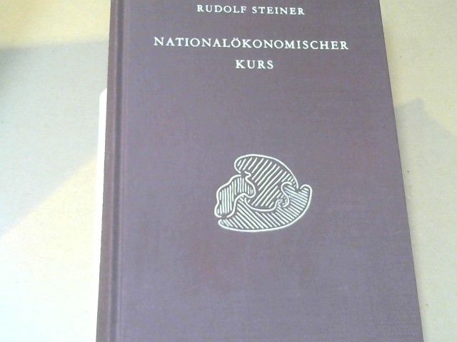 Rudolf Steiner: Nationalökonomischer Kurs : 14 Vorträge, gehalten in Dornach vom 24. Juli - 6. August 1922 für Studenten d. Nationalökonomie