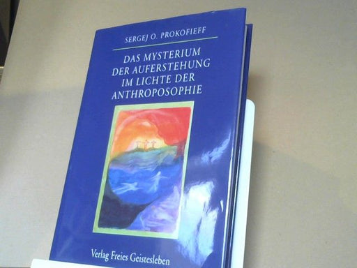 Sergej O. Prokofieff: Das Mysterium der Auferstehung im Lichte der Anthroposophie