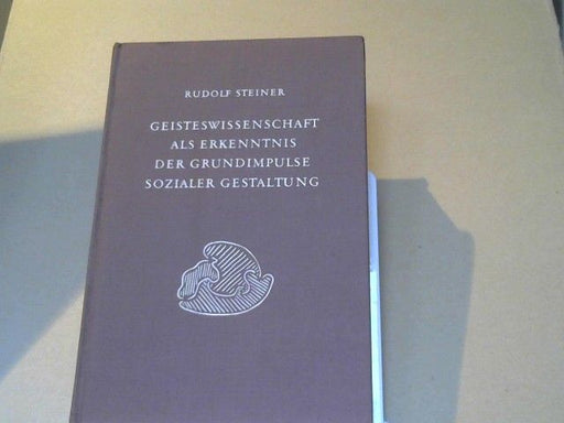 Rudolf Steiner: Geisteswissenschaft als Erkenntnis der Grundimpulse sozialer Gestaltung : 16 Vorträge, gehalten in Dornach vom 6. August bis 11. September 1920 u.e. Ansprache u.e. Vortrag in Berlin am 17. u. 18. September 1920. GA 199