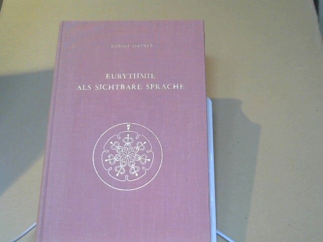 Rudolf Steiner: Eurythmie als sichtbare Sprache : Vortragskursus, gehalten in Dornach vom 24. Juni - 12. Juli 1924, 2 Vorträge, Dornach, 4. August 1922 u. Penmaenmawr, 26. August 1923. GA 279
