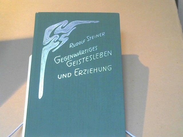 Rudolf Steiner: Gegenwärtiges Geistesleben und Erziehung : e. Vortragszyklus, gehalten in Ilkley (Yorkshire) vom 5. - 17. August 1923