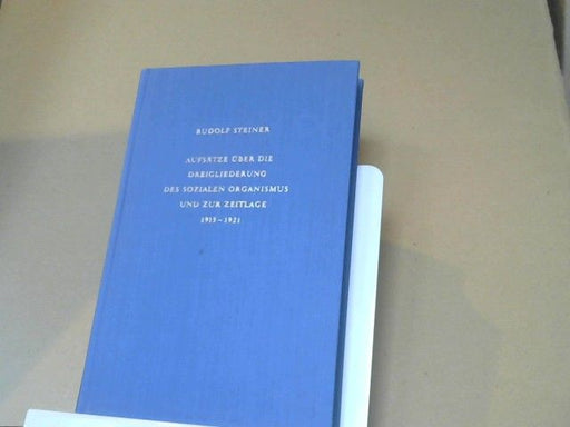 Rudolf Steiner: Aufsätze über die Dreigliederung des sozialen Organismus und zur Zeitlage : 1915 - 1921. GA 24