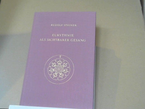Rudolf Steiner: Eurythmie als sichtbarer Gesang : Vortragskurs, gehalten in Dornach vom 19. - 27. Februar 1924, mit dazugehörigen Notizbucheintragungen.GA 278