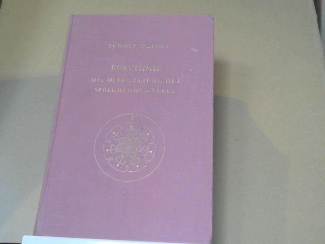 Rudolf Steiner: Eurythmie : die Offenbarung d. sprechenden Seele; eine Fortbildung d. Goetheschen Metamorphosenanschauung im Bereich d. menschl. Bewegung; Ansprachen zu Eurythmie-Aufführungen aus d. Jahren 1918 - 1924; mit Notizbucheintragungen u. daz