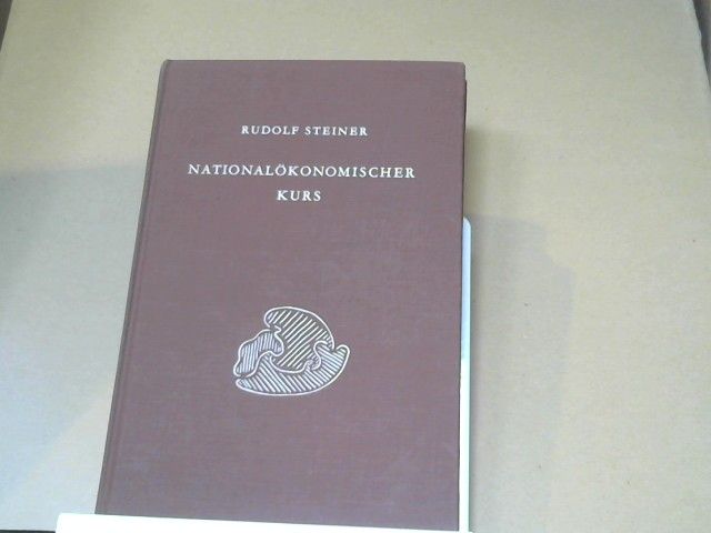 Rudolf Steiner: Nationalökonomischer Kurs : 14 Vorträge, gehalten in Dornach vom 24. Juli - 6. August 1922 für Studenten d. Nationalökonomie. GA 340