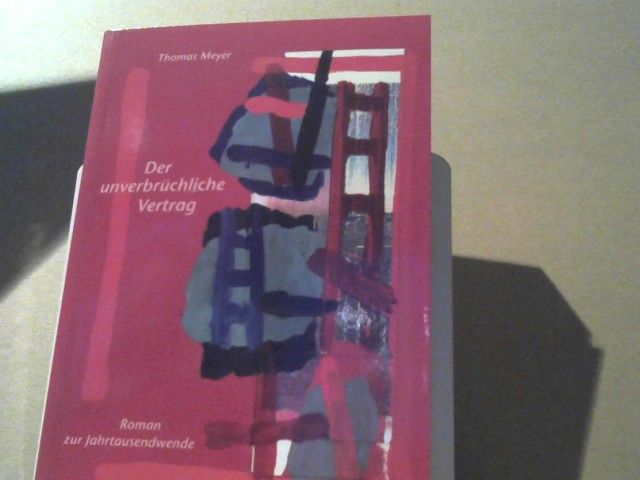 Thomas Meyer: Der unverbrüchliche Vertrag : Roman um die Wiederkunft von Schülern Rudolf Steiners zu Beginn des dritten Jahrtausends