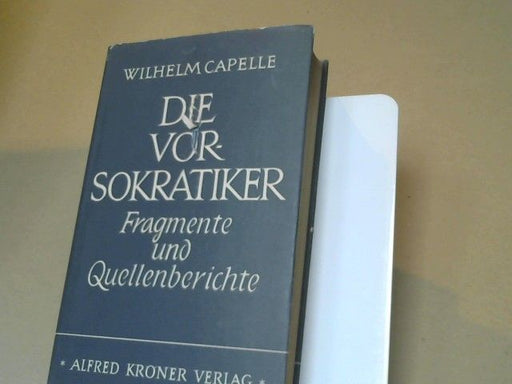 Wilhelm (Herausgeber) Capelle: Die Vorsokratiker : Fragmente und Quellenberichte