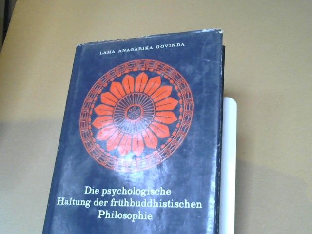 Lama Anagarika Govinda: Die psychologische Haltung der frühbuddhistischen Philosophie und ihre systematische Darstellung nach der Tradition des Abhidhamma