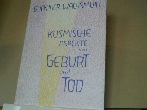 Guenther Wachsmuth: Kosmische Aspekte von Geburt und Tod : Beitr. zur Karma-Forschung