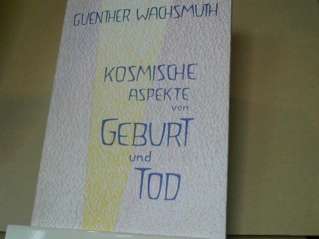 Guenther Wachsmuth: Kosmische Aspekte von Geburt und Tod : Beitr. zur Karma-Forschung