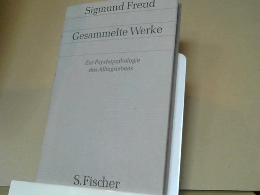 Sigmund Freud: Gesammelte Werke : Vierter Band: Zur Psychopathologie des Alltagslebens