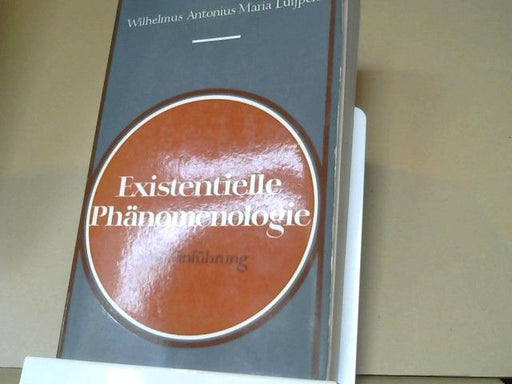 Wilhelm Antonius Maria Luijpen: Existentielle Phänomenologie : Eine Einführung